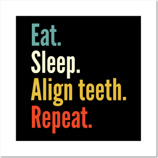 Eat sleep align teeth reapet , funny orthodontist Posters and Art